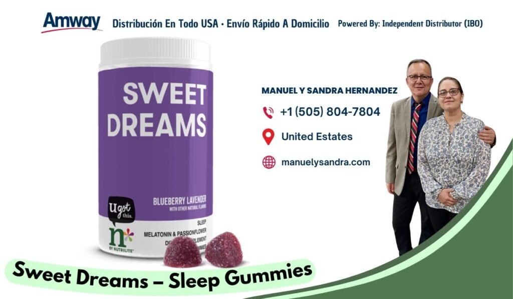 Amway Distribucion En Todo U SA · Envio Rapido A Domicilio Powered By: Independent Distributor (IBO) SWEET MANUEL Y SANDRA HERNANDEZ +1 （505) 804-7804 DREAMS United Estates manuelysandra.com BLUEBERRY LAVENDER ugot WITH OTHER NATR FLAR this. SLEEF MELATONIN & PASSIONFLOWER NUTRILITE' Sweet Dreams - Sleep Gummies