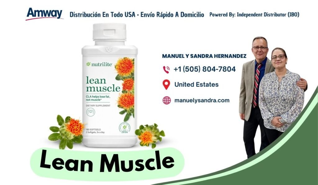 Amway Distribucion En Todo USA · Envio Rapido A Domicilio Powered By: Independent Distributor (IBO) MANUEL Y SANDRA HERNANDEZ nutrilite +1 （505) 804-7804 lean United Estates muscle CLA helps lose fat, not muscle manuelysandra.com DIETARY SUPPLEMENT B0 SOFTGELS 1934 2 Softgels, 3x a d a L ean Muscle