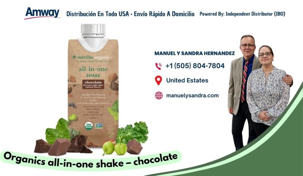 Amway Distribucion En Todo USA · Envio Rapido A Domicilio Powered By: Independent Distributor (IBO) MANUEL Y SANDRA HERNANDEZ nutrilite organic s +1 (505) 804-7804 all-in-one SHAKE United Estates chocolate Anaeral avoes manuelysandra.com 6 GRE AT JAST EREE ER DAIRY . GLUTEN. SO EGA Organicsall-in-one shake - chocolate